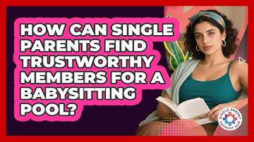 How Can Single Parents Find Trustworthy Members For A Babysitting Pool? - Single Parent Support Hub