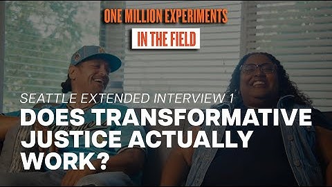 Does Transformative Justice Actually Work? | One Million Experiments: In the Field (EXTENDED INT.)