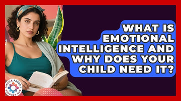 What Is Emotional Intelligence And Why Does Your Child Need It? - Single Parent Support Hub