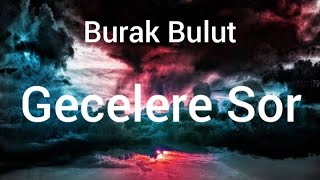 Burak Bulut - Gecelere Sor (Lyrics)