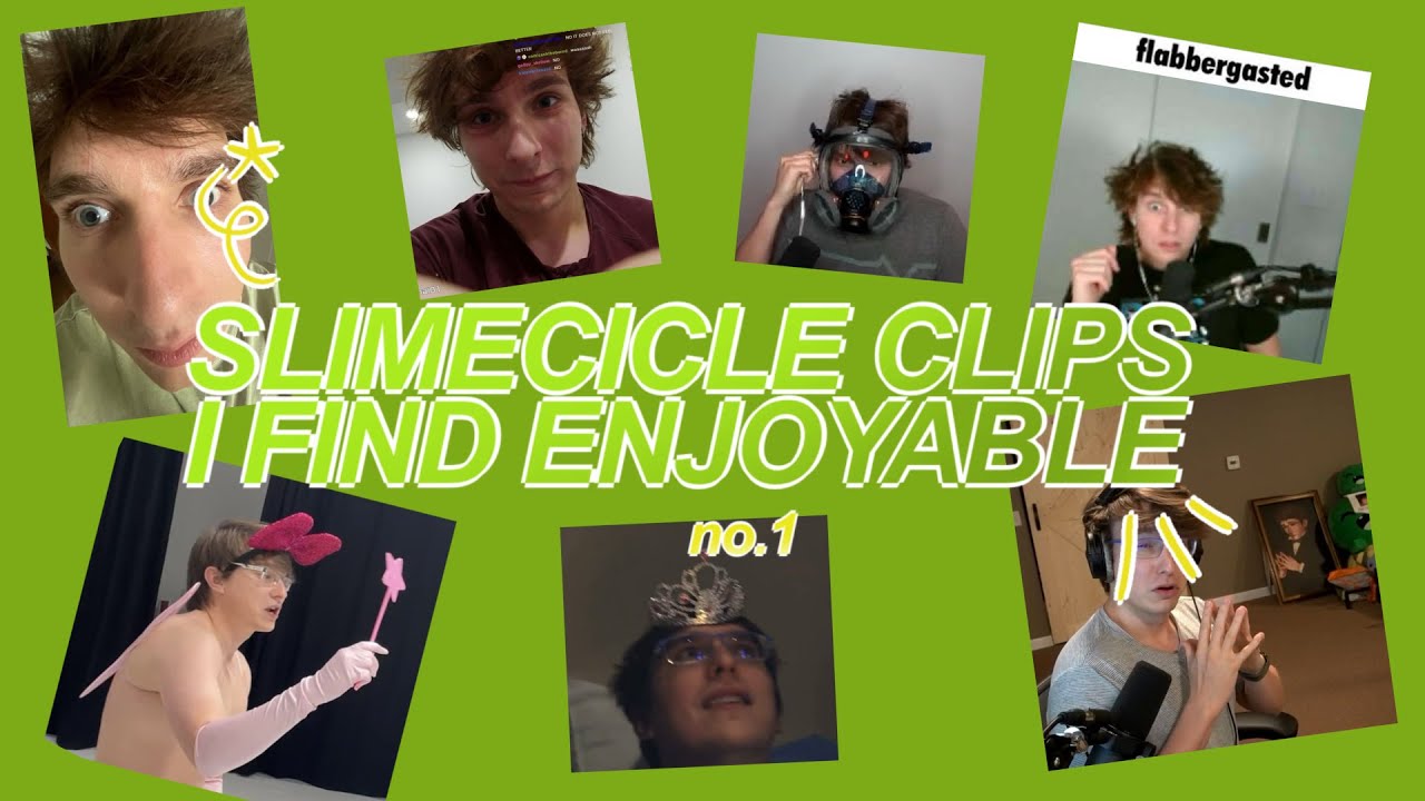 slimecicle clips i find enjoyable - part 1
