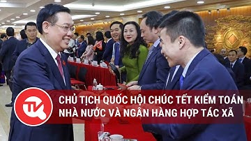 Chủ tịch Quốc hội Vương Đình Huệ chúc Tết Kiểm toán Nhà nước và Ngân hàng Hợp tác xã