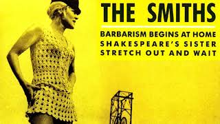 THE SMITHS 🎵 Barbarism Begins At Home 🎵 Shakespeare's Sister 🎵 Stretch Out And Wait • FULL SINGLE