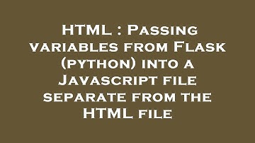 HTML : Passing variables from Flask (python) into a Javascript file separate from the HTML file
