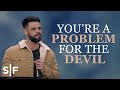 You're A Problem For The Devil | Steven Furtick