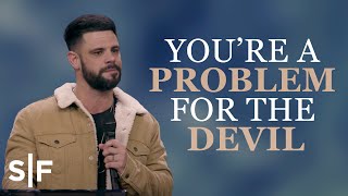 You're A Problem For The Devil | Steven Furtick