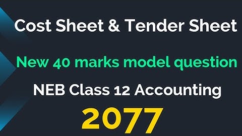 Cost Sheet Class 12 || Tender Sheet Class 12 || New 40 Marks Model Question Solution 2077 ||Account
