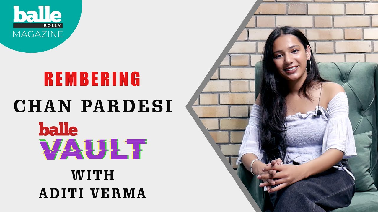 Remembering | Chan Pardesi | Balle Vault with Aditi Verma | BalleBolly Magazine