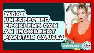 What Unexpected Problems Can An Incorrect Paystub Cause? - Your Paycheck Planner