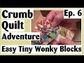 Crumb Quilting Adventure - New Piecing Technique - Easy Tiny Wonky Blocks | Ep. 6