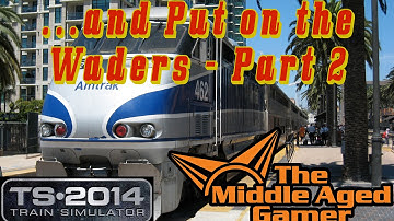 Train Simulator 2014 - ...and Put On the Waders Part 2