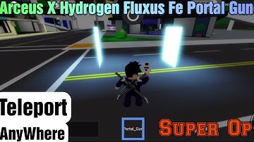 Arceus X Hydrogen Fluxus Fe Portal Gun 🔫 | Super Op