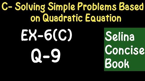 Simple Problems Based On Quadratic Equation- Class 10 ICSE Ex-6(C) Q-9|Selina Concise