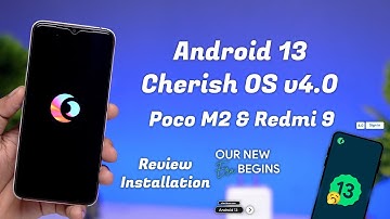 Must Try Android 13 Cherish v4.0 for Poco M2 & Redmi 9 Review & Installation