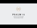 A Reading of Psalm 11 in the LSB by Anthony Wood