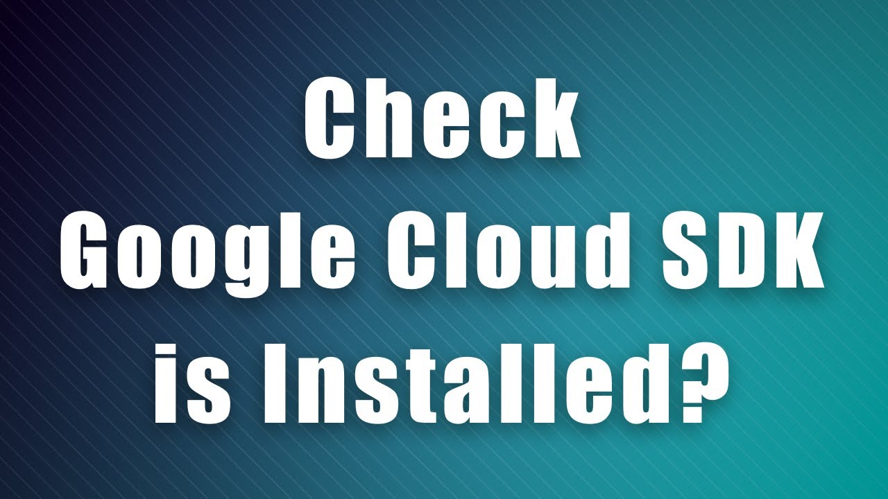 How to Check if gcloud is Installed (Google Cloud SDK Guide) - YouTube