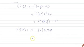 Prove that (fog)oh=fo(goh) where f, g, h are three functions