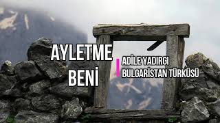 Ayletme Beni Türküsünün Hikayesi