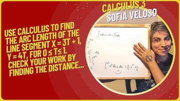 12.1.10 Use calculus to find the arc length of the line segment x=3t+1, y=4t, for 0≤t≤1. Check...