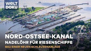 DER NORDOSTSEEKANAL: Nadelöhr für Riesenschiffe  Neubau einer Schleusenanlage | WELT Doku