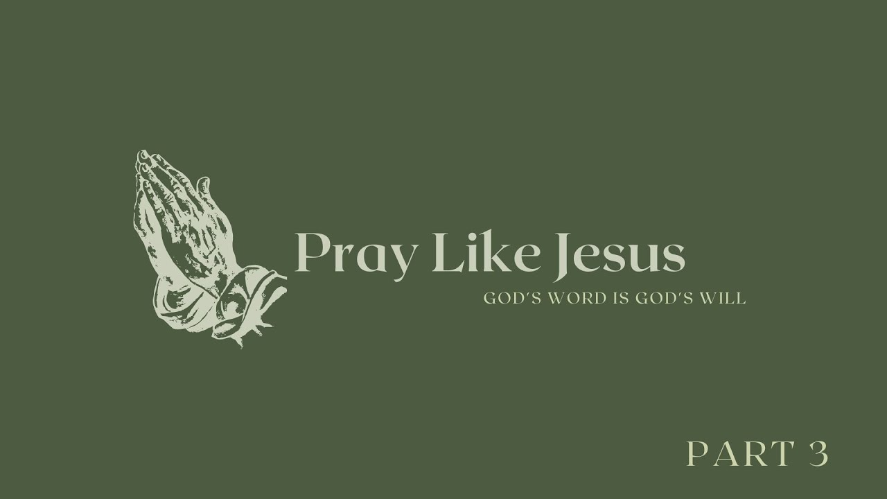 Pray Like Jesus, Part 3: God’s Word Is God’s Will - YouTube
