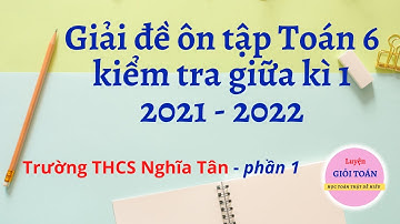 Toán 6 Giải đề ôn tập kiểm tra giữa kì 1 (2021-2022) - THCS Nghĩa Tân (phần 1)