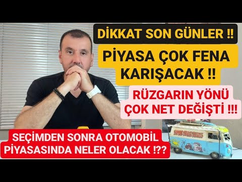 SEÇİMDEN SONRA SIFIR VE 2. EL OTOMOBİL PİYASASI SONDURUM ! RÜZGARIN YÖNÜ DEĞİŞTİ ARAÇ ALMALI MIYIZ?