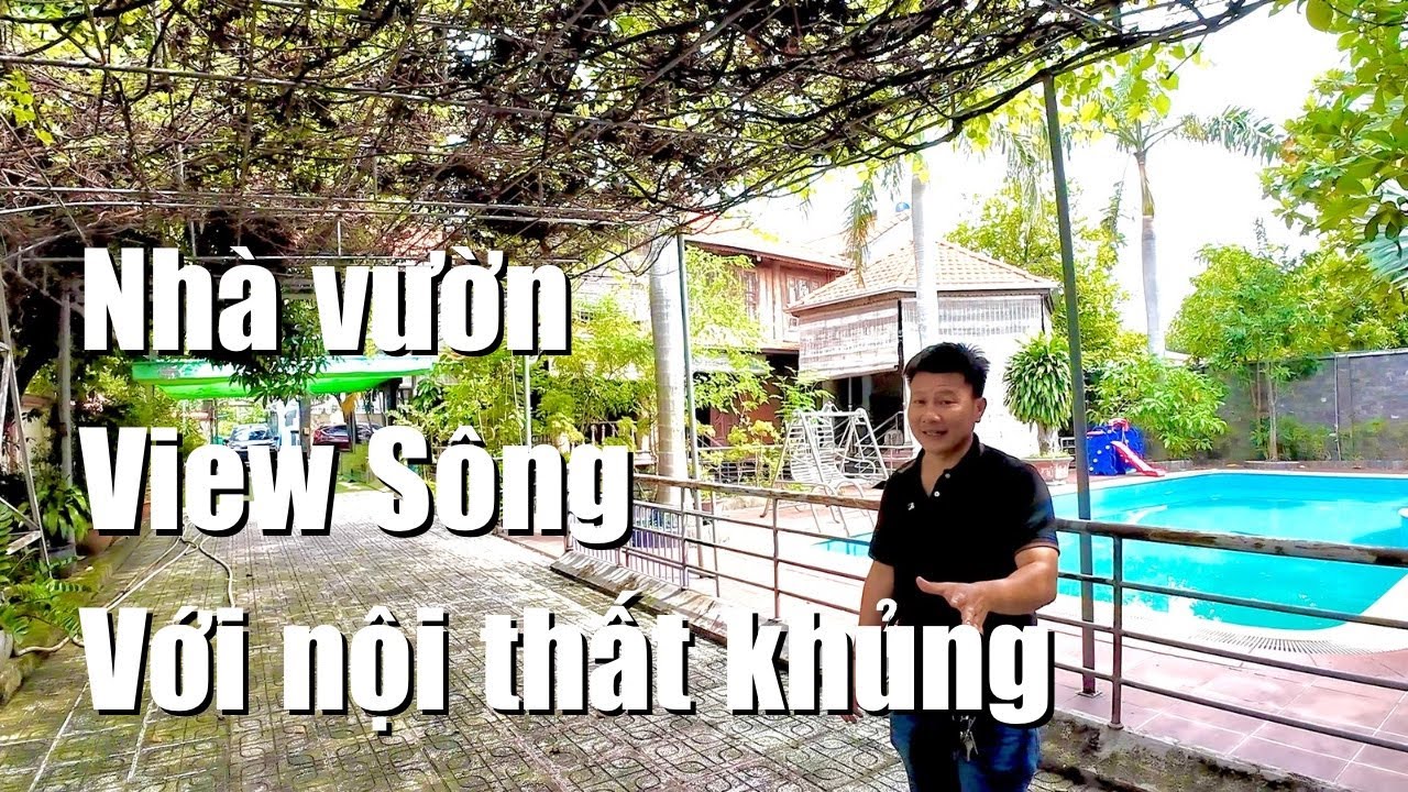 Ông chú lớn tuổi bán nhà vườn View sông và nội thất khủng