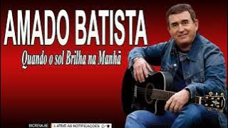 AMADO BATISTA   QUANDO O SOL BRILHA NA MANHÃ