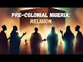 Nigerian History: African Religion and The Spread of Islam &amp; Christianity