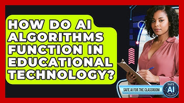 How Do AI Algorithms Function In Educational Technology? - Safe AI for The Classroom