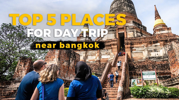 Top 5 places near Bangkok the local recommended for day trips