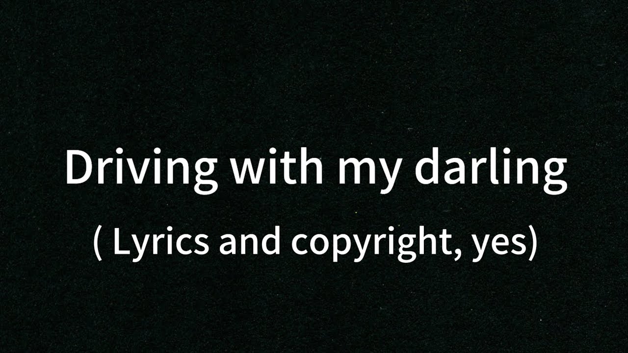 Driving with my darling lyrics video Driving with my darling lyrics video