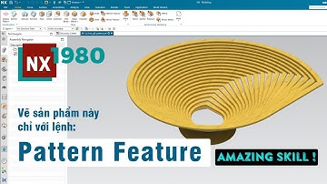 NX 1980 - Kỹ năng Pattern Feature KHÔNG THỂ BỎ QUA trên NX