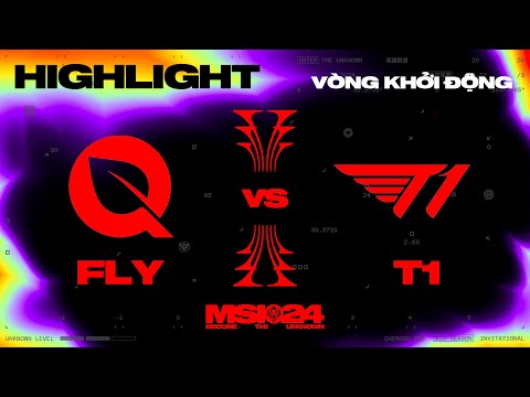 HIGHLIGHT | T1 vs FLY | MSI 2024 - Vòng Khởi Động | 03.05.2024