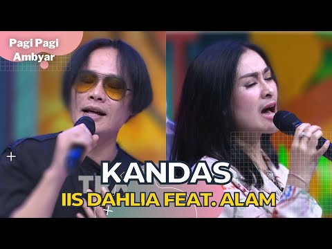 Kandas | Iis Dahlia Feat Alam | PAGI PAGI AMBYAR (12/10/22) P4