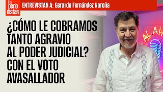 #Entrevista ¬ ¿Cómo le cobramos tanto agravio al Poder Judicial? Con el voto avasallador: Noroña