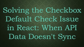 Solving the Checkbox Default Check Issue in React: When API Data Doesn
