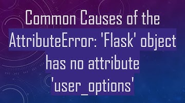 Common Causes of the AttributeError: 