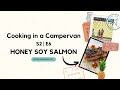 COOKING IN A CAMPERVAN | S2 EP 6 - HONEY SOY SALMON