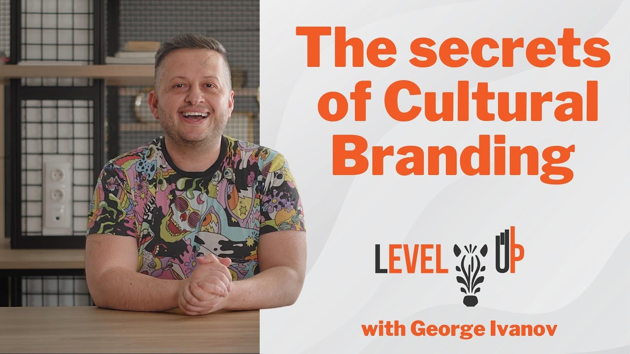 The secrets of Cultural Branding - LevelUP with George Ivanov