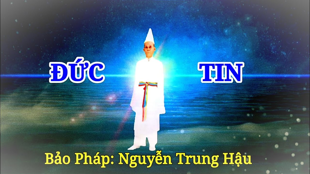 Đức Tin | Bảo Pháp Nguyễn Trung Hậu