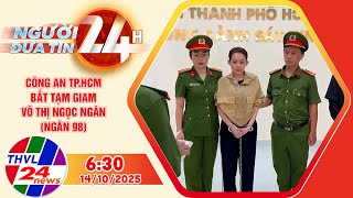 Người đưa tin 24H (6h30 ngày 14\/10\/2025) - Công an TP.HCM bắt tạm giam Võ Thị Ngọc Ngân (Ngân 98)