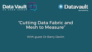 Cutting Data Fabric and Mesh to measure with Dr Barry Devlin