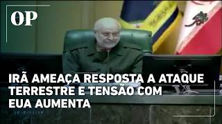 Irã diz que está pronto para reagir a possível ataque terrestre dos EUA