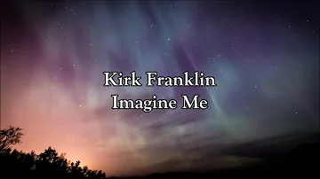 Kirk Franklin - Imagine Me | Lyrics