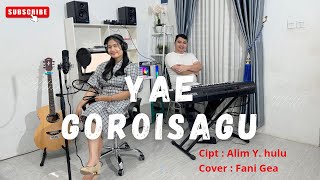 YAE GOROISAGU || CIPT. ALIM. Y HULU || COVER : FANI GEA || #TiceHalawa #lagudaerah #musiknias #viral