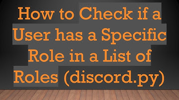 How to Check if a User has a Specific Role in a List of Roles (discord.py)