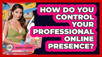 How Do You Control Your Professional Online Presence?