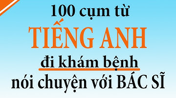 100 câu tiếng anh nên thuộc lòng khi đi khám bệnh